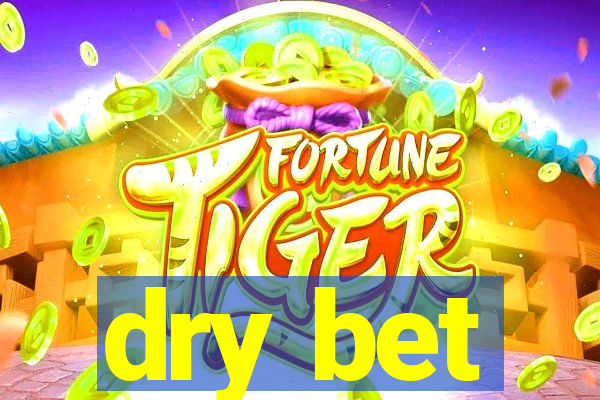 dry bet